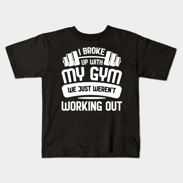 Broke up with Gym - For Gym & Fitness Kids T-Shirt by RocketUpload